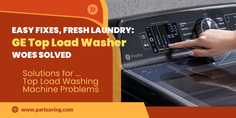 Troubleshooting GE Top Load Washer Problems
